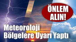 Meteoroloji Bölgelere Uyarı Yaptı