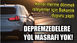 DEPREMZEDELERE YOL MASRAFI YOK!