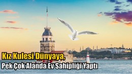 Kız Kulesi Pek Çok Alanda Ev Sahipliği Yaptı