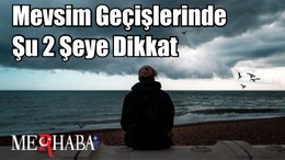 Mevsim Geçişlerinde Şu 2 Şeye Dikkat