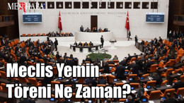 Meclis yemin töreni ne zaman? Milletvekilleri yemin ederek görevlerine başlayacak
