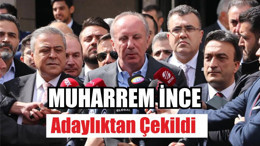 Muharrem İnce Adaylıktan Çekildi