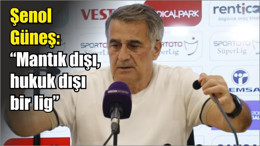 Şenol Güneş: “Mantık dışı, hukuk dışı bir lig”