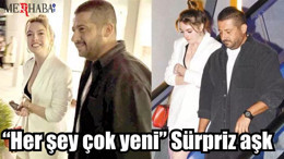 “Her şey çok yeni” Sürpriz aşk