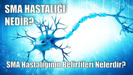SMA Hastalığının Belirtileri Nelerdir?