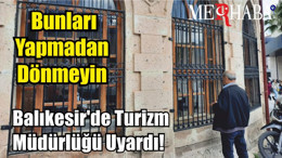 Balıkesir'de Turizm Müdürlüğü Uyardı! Bunları Yapmadan Dönmeyin