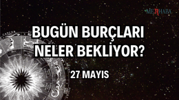 Günlük Burç Yorumları: 27 Mayıs