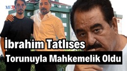 Tatlıses Torunuyla Mahkemelik Oldu