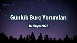 Günlük Burç Yorumları: 16 Mayıs
