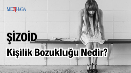 Şizoid Kişilik Bozukluğu Nedir?