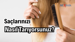 Saçınızı Nasıl Tarıyorsunuz?