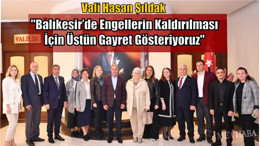 "Balıkesir’de Engellerin Kaldırılması İçin Üstün Gayret Gösteriyoruz"