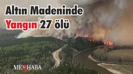 Altın Madeninde Yangın 27 Ölü