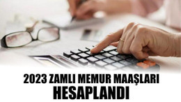 2023 Zamlı Memur Maaşları Hesaplandı