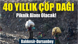 40 Yıllık Çöp Dağı Piknik Alanı Olacak!
