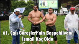 61. Çalı Güreşleri’nin Başpehlivanı İsmail Koç Oldu.