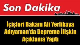 Ali Yerlikaya Adıyaman'da Açıklama Yaptı