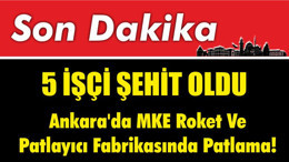 Ankara'da MKE Roket Ve Patlayıcı Fabrikasında Patlama