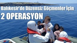 Balıkesir'de Düzensiz Göçmenler İçin 2 Operasyon