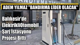 Balıkesir'de Elektrikli Otomobil Şarj İstasyonu Projesi Bitti