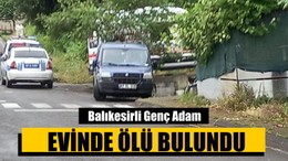 Balıkesirli Genç Adam Evinde Ölü Bulundu