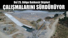 Dsi 25 'inci Bölge Balıkesir Ekipleri Çalışmalarını Sürdürüyor