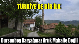 Dursunbey Karyağmaz Artık Mahalle Değil