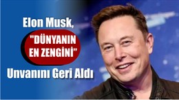 Elon Musk "Dünyanın En Zengini"