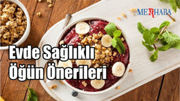 Evde Sağlıklı Öğün Önerileri