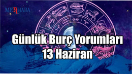 Günlük Burç Yorumları: 13 Haziran