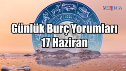 Günlük Burç Yorumları: 17 Haziran