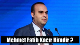 Mehmet Fatih Kacır Kimdir ?