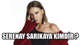 Serenay Sarıkaya Kimdir ?