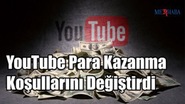 YouTube Para Kazanma Koşullarını Değiştirdi