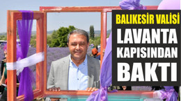 Balıkesir Valisi Lavanta Kapısından Baktı