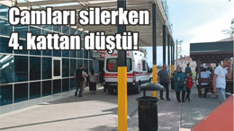 Camları silerken 4. kattan düştü!
