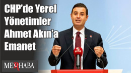 CHP’de Yerel Yönetimler Ahmet Akın’a Emanet