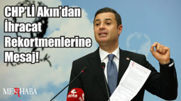 CHP’Lİ Akın’dan İhracat Rekortmenlerine Mesaj!