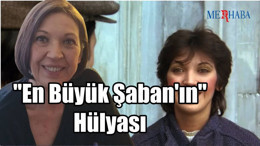 "En Büyük Şaban'ın" Hülyası