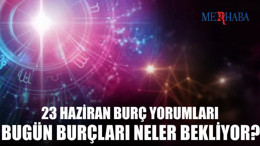 Günlük Burç Yorumları: 23 Haziran