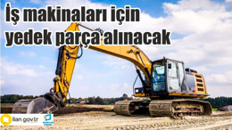 İş makinaları için yedek parça alınacak