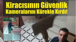 Kiracısının güvenlik kameralarını kürekle kırdı!