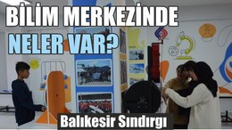 Balıkesir Sındırgı Bilim Merkezinde neler var?