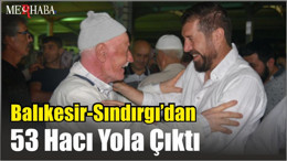 Balıkesir-Sındırgı’dan 53 Hacı Yola Çıktı