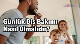 Günlük Diş Bakımı Nasıl Olmalı?