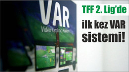 TFF 2. Lig’de ilk kez VAR sistemi!