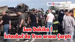 Son Dakika ! İstanbul'da Tren araca Çarptı
