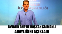 Ayvalık CHP’de Başkan Şalmanlı Adaylığını Açıkladı