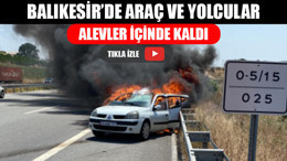 Balıkesir’de Araç Ve Yolcular Alevler İçinde Kaldı