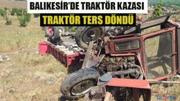 Balıkesir’de Traktör Kazası